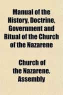 Manual Of The History, Doctrine, Governm di Church of the Nazarene Assembly, Church Of the Nazarene Assembly edito da General Books