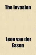 The Invasion di Lon Van Der Essen edito da General Books