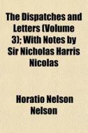 The Dispatches And Letters Volume 3 ; W di Horatio Nelson Nelson edito da General Books