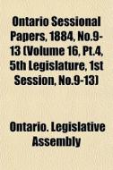 Ontario Sessional Papers, 1884, No.9-13 di Ontario Legislative Assembly edito da General Books