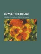 Bowser The Hound di Thornton W. Burgess edito da General Books Llc