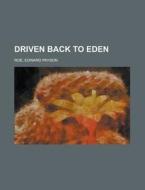 Driven Back To Eden di Edward Payson Roe edito da Rarebooksclub.com