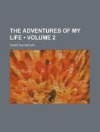 The Adventures Of My Life (volume 2) di Henri Rochefort edito da General Books Llc