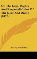 On the Legal Rights and Responsibilities of the Deaf and Dumb (1857) di Harvey Prindle Peet edito da Kessinger Publishing