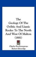 The Geology of the Oolitic and Liassic Rocks: To the North and West of Malton (1881) di Charles Fox-Strangways edito da Kessinger Publishing
