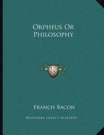 Orpheus or Philosophy di Francis Bacon edito da Kessinger Publishing