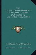 The Life and Correspondence of Thomas Slingsby Duncombe V2: Late M.P. for Finsbury (1868) di Thomas H. Duncombe edito da Kessinger Publishing