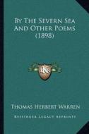 By the Severn Sea and Other Poems (1898) di Thomas Herbert Warren edito da Kessinger Publishing