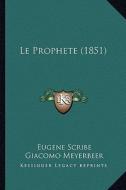 Le Prophete (1851) di Eugene Scribe, Giacomo Meyerbeer edito da Kessinger Publishing