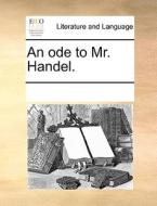 An Ode To Mr. Handel. di Multiple Contributors edito da Gale Ecco, Print Editions