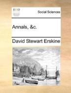 Annals, &c di David Stewart Erskine edito da Gale Ecco, Print Editions