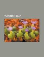 Turkish Cup di Source Wikipedia edito da Booksllc.net