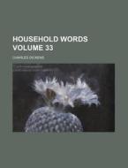 Household Words Volume 33 di Charles Dickens edito da Rarebooksclub.com