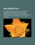 Archiwistyka: Encoded Archival Description, Instytut Pami CI Narodowej, Wyznaniowa Ksi Ga Metrykalna, Internet Archive, Metryka Koro di Rod O. Wikipedia edito da Books LLC, Wiki Series