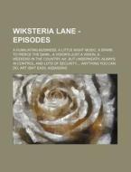 Wiksteria Lane - Episodes: A Humiliating di Source Wikia edito da Books LLC, Wiki Series