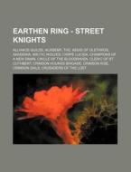 Earthen Ring - Street Knights: Alliance Guilds, Academy, The, Aegis of Olethros, Akademia, Arctic Wolves, Carpe Lucida, Champions of a New Dawn, Circ di Source Wikia edito da Books LLC, Wiki Series