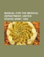 Manual for the Medical Department, United States Army. 1902 di Anonymous edito da Rarebooksclub.com