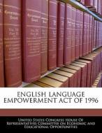 English Language Empowerment Act Of 1996 edito da Bibliogov