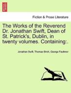 The Works Of The Reverend Dr. Jonathan Swift, Dean Of St. Patrick's, Dublin, In Twenty Volumes. Containing di Jonathan Swift, Thomas Birch, George Faulkner edito da British Library, Historical Print Editions