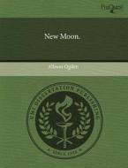 New Moon. di Allison Ogden edito da Proquest, Umi Dissertation Publishing