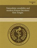 Naturalistic Sensibility And Modern Korean Literature di Hyunsue Kim edito da Proquest, Umi Dissertation Publishing