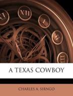 A Texas Cowboy di Charles A. Sirngo edito da Nabu Press