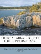Official Army Register For ..., Volume 1885... edito da Nabu Press