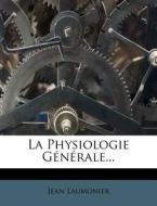 La Physiologie Generale... di Jean Laumonier edito da Nabu Press