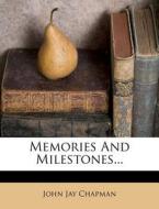 Memories And Milestones... di John Jay Chapman edito da Nabu Press