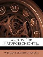 Archiv für Naturgeschichte, siebenter Jahrgang, erster Band di Wiegmann, Erichson, Troschel edito da Nabu Press