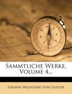 Goethe's Sammtliche Werke, vierter Band di Johann Wolfgang von Goethe edito da Nabu Press