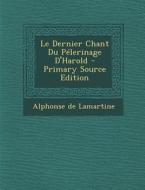 Le Dernier Chant Du Pelerinage D'Harold di Alphonse De Lamartine edito da Nabu Press