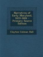 Narratives of Early Maryland, 1633-1684 di Clayton Colman Hall edito da Nabu Press