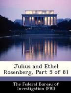 Julius And Ethel Rosenberg, Part 5 Of 81 edito da Bibliogov