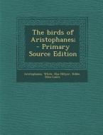 Birds of Aristophanes; di Aristophanes, White Elsa Hillyer, Kibbe Edna Laura edito da Nabu Press