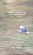 Silence Happens di Martin Shone edito da Lulu.com