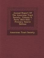 Annual Report of the American Tract Society, Volume 9, Parts 1823-1832 - Primary Source Edition di American Tract Society edito da Nabu Press