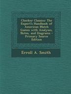 Checker Classics: The Expert's Handbook of American Match Games with Analyses, Notes, and Diagrams di Erroll a. Smith edito da Nabu Press