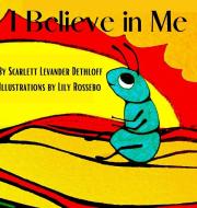 I Believe in Me di Scarlett Levander (Becker) Dethloff edito da Lulu.com