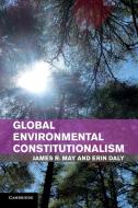Global Environmental Constitutionalism di James R. May, Erin Daly edito da Cambridge University Press
