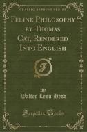Feline Philosophy By Thomas Cat, Rendered Into English (classic Reprint) di Walter Leon Hess edito da Forgotten Books