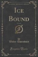 Ice Bound, Vol. 3 Of 3 (classic Reprint) di Walter Thornbury edito da Forgotten Books