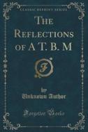The Reflections Of A T. B. M (classic Reprint) di Unknown Author edito da Forgotten Books