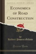 Economics Of Road Construction (classic Reprint) di Halbert Powers Gillette edito da Forgotten Books