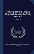 The Register of the Parish Church of Garforth, Co. York. 1631-1812; Volume 46 di Lumb George Denison edito da CHIZINE PUBN