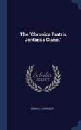 The "chronica Fratris Jordani A Giano," di Edwin J. Auweiler edito da Sagwan Press