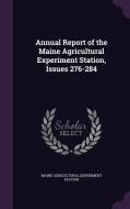 Annual Report Of The Maine Agricultural Experiment Station, Issues 276-284 di Maine Agricultural Experiment Station edito da Palala Press