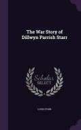 The War Story Of Dillwyn Parrish Starr di Louis Starr edito da Palala Press
