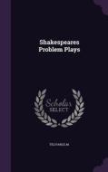 Shakespeares Problem Plays di Em Tillyard edito da Palala Press