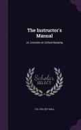 The Instructor's Manual di S R 1795-1877 Hall edito da Palala Press